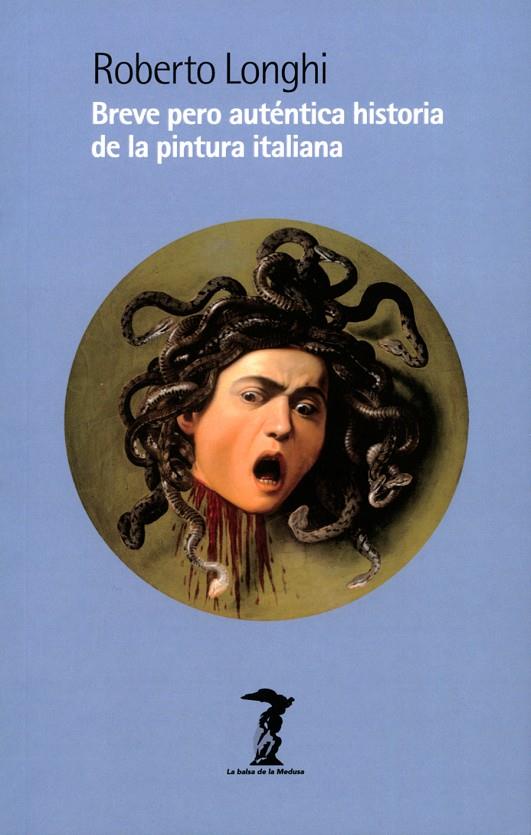 BREVE PERO AUTÉNTICA HISTORIA DE LA PINTURA ITALIANA | 9788477747383 | LONGHI, ROBERTO | Galatea Llibres | Librería online de Reus, Tarragona | Comprar libros en catalán y castellano online