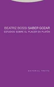 SABER GOZAR: ESTUDIOS SOBRE EL PLACER EN PLATON | 9788481649543 | BOSSI, BEATRIZ | Galatea Llibres | Librería online de Reus, Tarragona | Comprar libros en catalán y castellano online