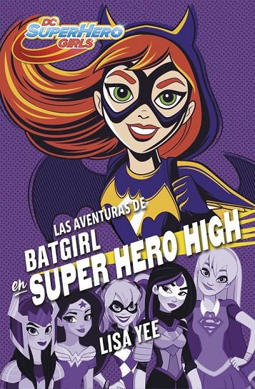 LAS AVENTURAS DE BATGIRL EN SUPER HERO HIGH (DC SUPER HERO GIRLS 3) | 9788490437247 | YEE, LISA | Galatea Llibres | Llibreria online de Reus, Tarragona | Comprar llibres en català i castellà online