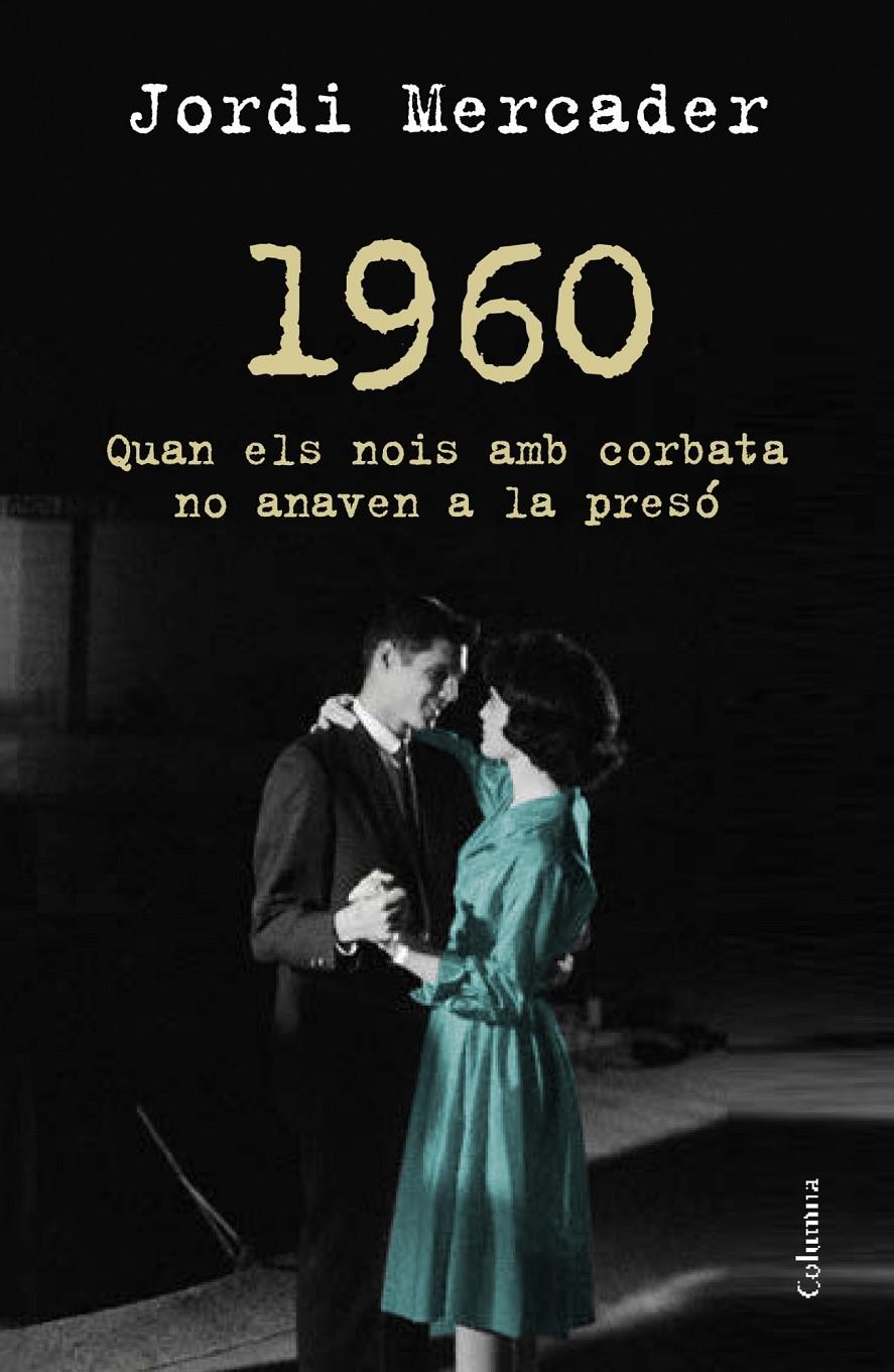 1960 QUAN ELS NOIS AMB CORBATA NO ANAVEN A LA PRESÓ | 9788466418157 | MERCADER, JORDI | Galatea Llibres | Llibreria online de Reus, Tarragona | Comprar llibres en català i castellà online