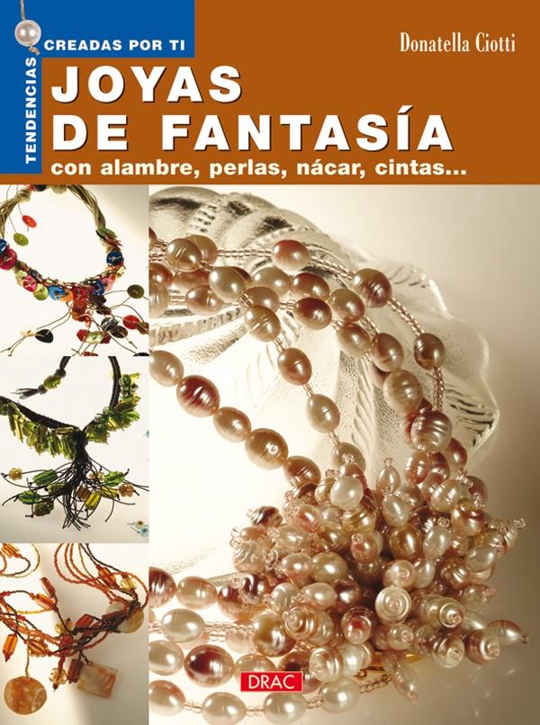 JOYAS DE FANTASIA CON ALAMBRE, PERLAS, NACAR, CINTAS-- | 9788496550384 | CIOTTI, DONATELLA | Galatea Llibres | Llibreria online de Reus, Tarragona | Comprar llibres en català i castellà online