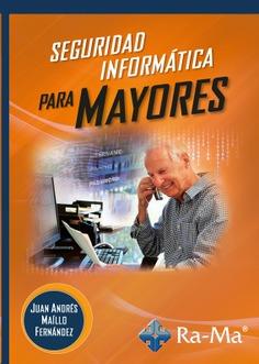 SEGURIDAD INFORMÁTICA PARA MAYORES | 9788419444066 | MAÍLLO FERNÁNDEZ, JUAN ANDRES | Galatea Llibres | Llibreria online de Reus, Tarragona | Comprar llibres en català i castellà online