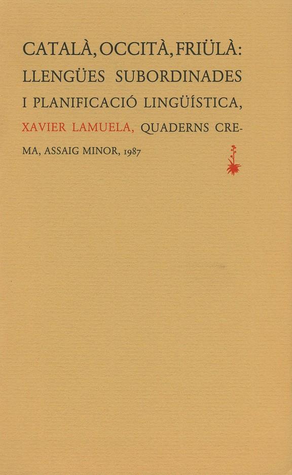 CATALÀ, OCCITÀ, FRIÜLÀ: LLENGÜES SUBORDINADES I PLANIFICACIÓ LINGÜÍSTICA | 9788477270188 | LAMUELA, XAVIER | Galatea Llibres | Librería online de Reus, Tarragona | Comprar libros en catalán y castellano online