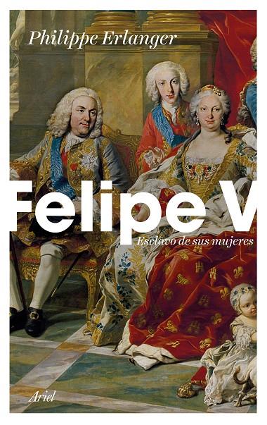 FELIPE V. ESCLAVO DE SUS MUJERES | 9788434429093 | ERLANGER,  PHILIPPE | Galatea Llibres | Llibreria online de Reus, Tarragona | Comprar llibres en català i castellà online