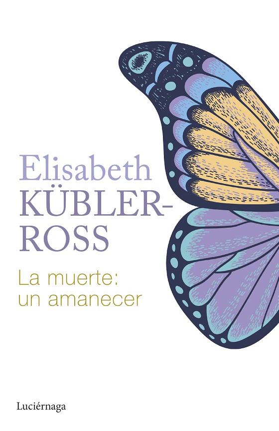 LA MUERTE: UN AMANECER | 9788419996015 | KÜBLER-ROSS, ELISABETH | Galatea Llibres | Librería online de Reus, Tarragona | Comprar libros en catalán y castellano online