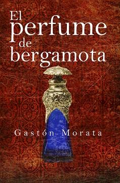 EL PERFUME DE BERGAMOTA | 9788416750658 | GASTÓN MORATA, JOSE LUIS | Galatea Llibres | Llibreria online de Reus, Tarragona | Comprar llibres en català i castellà online