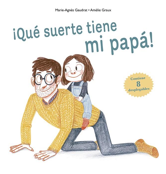 QUÉ SUERTE TIENE MI PAPÁ! | 9788491452492 | GAUDRAT, MARIE-AGNÈS | Galatea Llibres | Llibreria online de Reus, Tarragona | Comprar llibres en català i castellà online