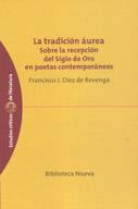 TRADICION AUREA, LA. SOBRE LA RECEPCION DEL SIGLO DE ORO EN | 9788497421867 | DIEZ DE REVENGA, FRANCISCO | Galatea Llibres | Llibreria online de Reus, Tarragona | Comprar llibres en català i castellà online