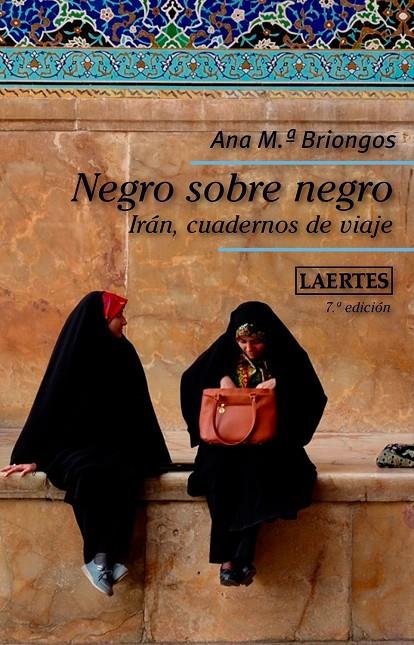 NEGRO SOBRE NEGRO. IRAN, CUADERNOS DE VIAJE | 9788416783014 | BRIONGOS GUADAYOL, ANA M. | Galatea Llibres | Llibreria online de Reus, Tarragona | Comprar llibres en català i castellà online