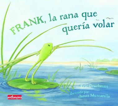 FRANK, LA RANA QUE QUERIA VOLAR | 9788496708143 | DRACHMAN, ERIC | Galatea Llibres | Llibreria online de Reus, Tarragona | Comprar llibres en català i castellà online