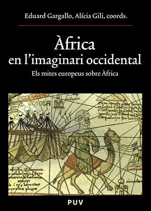 AFRICA EN L'IMAGINARI OCCIDENTAL : ELS MITES EUROPEUS SOBRE | 9788437062365 | GARGALLO SARIOL, EDUARD ,   COORD. | Galatea Llibres | Llibreria online de Reus, Tarragona | Comprar llibres en català i castellà online