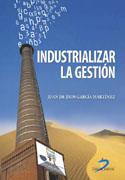 INDUSTRIALIZAR LA GESTION | 9788479788438 | GARCIA, JUAN DE DIOS | Galatea Llibres | Llibreria online de Reus, Tarragona | Comprar llibres en català i castellà online