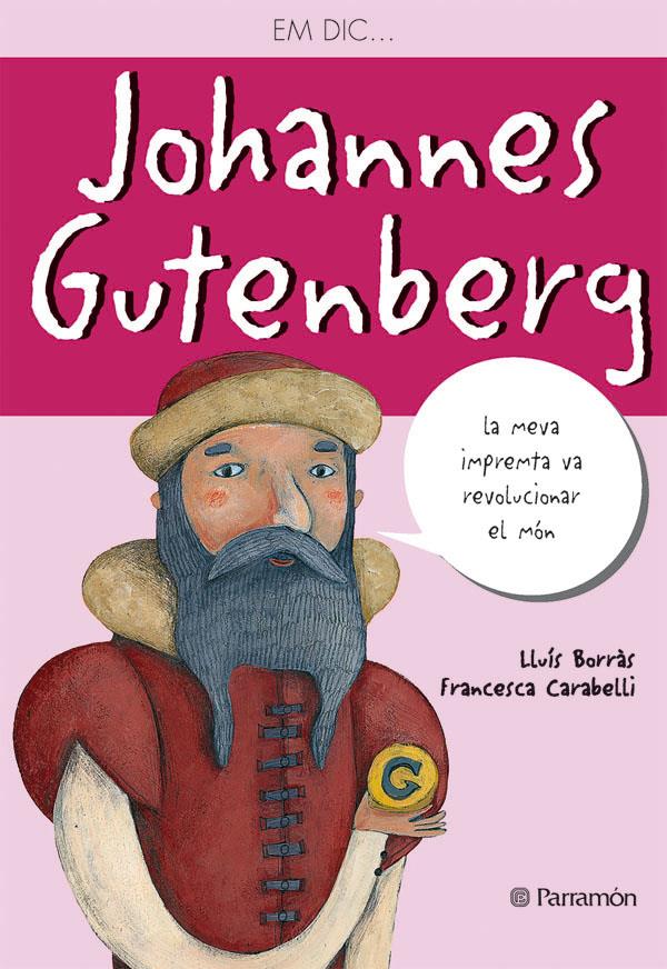 EM DIC JOHANNES GUTENBERG | 9788434236547 | BORRÁS PERELLÓ, LUIS / CARABELLI, FRANCESCAIL. | Galatea Llibres | Llibreria online de Reus, Tarragona | Comprar llibres en català i castellà online