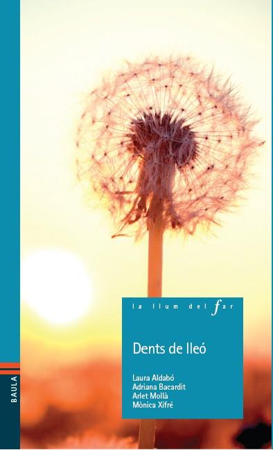 DENTS DE LLEÓ | 9788447926893 | ALDABÓ MONCUNILL, LAURA/BACARDIT CALLEJA, ADRIANA/MOLLÀ GARCIA, ARLET/XIFRÉ SOLÉ, MÒNICA | Galatea Llibres | Llibreria online de Reus, Tarragona | Comprar llibres en català i castellà online