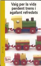 VAIG PER LA VIDA PERDENT TRENS I AGAFANT REFREDATS | 9788496035829 | COL.LECTIU 21X21 | Galatea Llibres | Llibreria online de Reus, Tarragona | Comprar llibres en català i castellà online