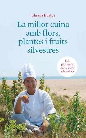 MILLOR CUINA AMB FLORS, PLANTES I FRUITS SILVESTRES | 9788466410663 | BUSTOS, IOLANDA | Galatea Llibres | Llibreria online de Reus, Tarragona | Comprar llibres en català i castellà online