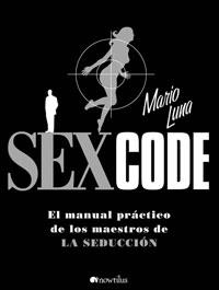 SEX CODE : EL MANUAL PRACTICO DE LOS MAESTROS DE LA SEDUCCIO | 9788497633734 | LUNA, MARIO | Galatea Llibres | Llibreria online de Reus, Tarragona | Comprar llibres en català i castellà online