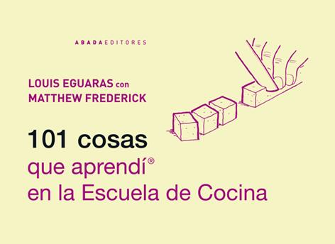 101 COSAS QUE APRENDÍ EN LA ESCUELA DE COCINA | 9788415289470 | EGUARAS, LOUIS | Galatea Llibres | Llibreria online de Reus, Tarragona | Comprar llibres en català i castellà online