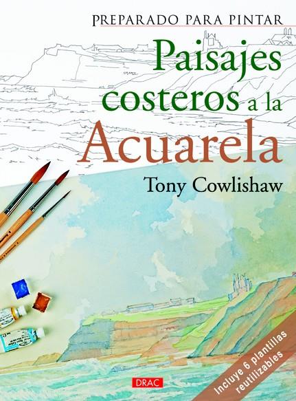 PREPARADO PARA PINTAR. PAISAJES COSTEROS A LA ACURELA | 9788498742817 | COWLISHAW, TONY | Galatea Llibres | Llibreria online de Reus, Tarragona | Comprar llibres en català i castellà online