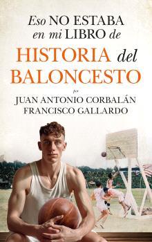 ESO NO ESTABA EN MI LIBRO DE HISTORIA DEL BALONCESTO  | 9788410525061 | GALLARDO, FRANCISCO/CORBALÁN, JUAN ANTONIO | Galatea Llibres | Llibreria online de Reus, Tarragona | Comprar llibres en català i castellà online