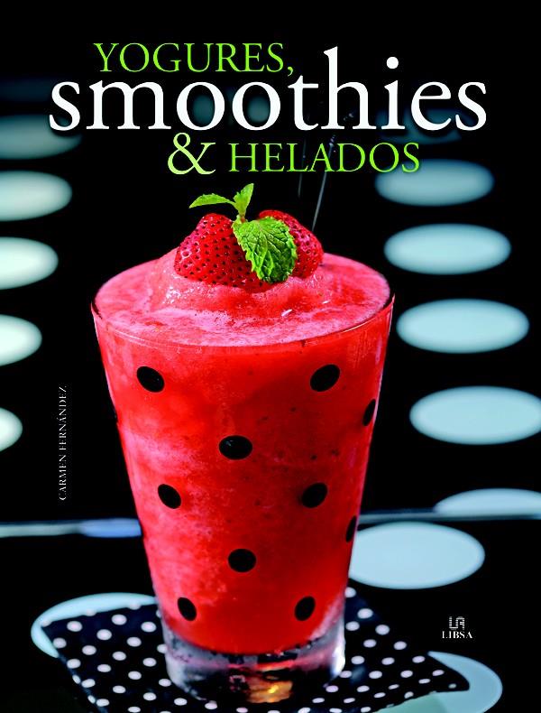 YOGURES, SMOOTHIES & HELADOS | 9788466224901 | FERNÁNDEZ, CARMEN | Galatea Llibres | Llibreria online de Reus, Tarragona | Comprar llibres en català i castellà online