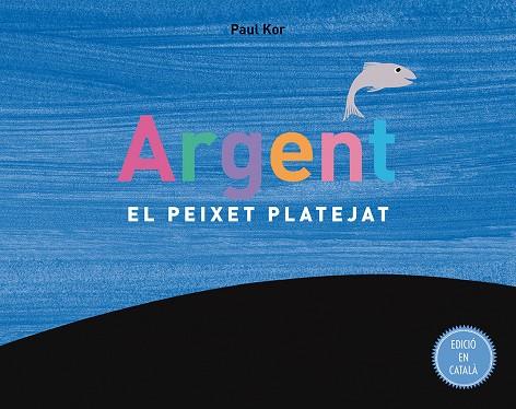 ARGENT, EL PEIXET PLATEJAT | 9788491450474 | KOR, PAUL | Galatea Llibres | Llibreria online de Reus, Tarragona | Comprar llibres en català i castellà online