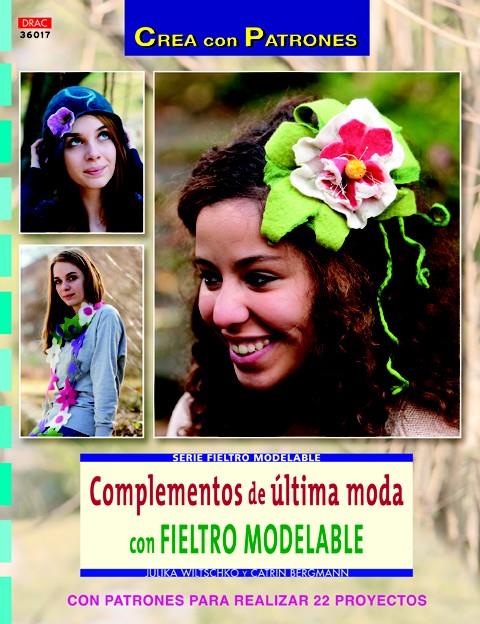 COMPLEMENTOS DE ÚLTIMA MODA CON FIELTRO MODELABLE | 9788498743647 | WILTSCHKO, JULIKA/BERGMANN, CATRIN | Galatea Llibres | Llibreria online de Reus, Tarragona | Comprar llibres en català i castellà online