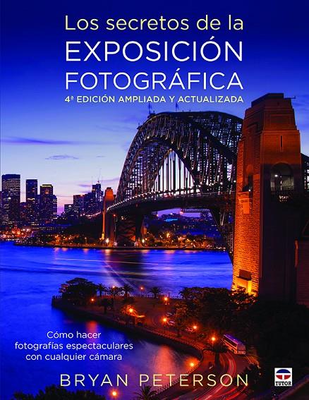 LOS SECRETOS DE LA EXPOSICIóN FOTOGRáFICA. 4ª EDICION AMPLIADA Y ACTUALIZADA | 9788416676231 | PETERSON, BRYAN | Galatea Llibres | Llibreria online de Reus, Tarragona | Comprar llibres en català i castellà online