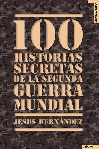 100 HISTORIAS SECRETAS DE LA SEGUNDA GUERRA MUNDIAL | 9788492567041 | HERNANDEZ, JESUS | Galatea Llibres | Llibreria online de Reus, Tarragona | Comprar llibres en català i castellà online