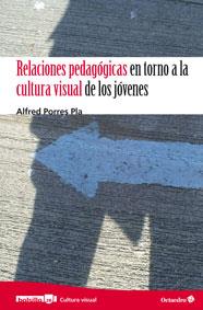 RELACIONES PEDAGÓGICAS EN TORNO A LA CULTURA VISUAL DE LOS JÓVENES | 9788499212975 | PORRES PLA, ALFRED | Galatea Llibres | Llibreria online de Reus, Tarragona | Comprar llibres en català i castellà online