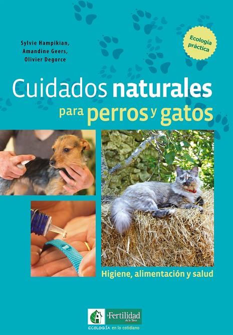 CUIDADOS NATURALES PARA PERROS Y GATOS | 9788494433450 | HAMPIKIAN, SYLVIE/GEERS, AMANDINE/DEGORCE, OLIVIER | Galatea Llibres | Llibreria online de Reus, Tarragona | Comprar llibres en català i castellà online