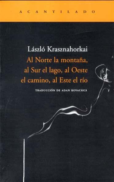 NORTE LA MONTAÑA, AL. AL SUR EL LAGO, AL OESTE EL CAMINO, AL | 9788496489264 | KRASZNAHORKAI, LASZLO | Galatea Llibres | Llibreria online de Reus, Tarragona | Comprar llibres en català i castellà online