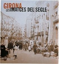 GIRONA: LES IMATGES DEL SEGLE | 9788477827160 | JOAQUIM NADAL | Galatea Llibres | Llibreria online de Reus, Tarragona | Comprar llibres en català i castellà online