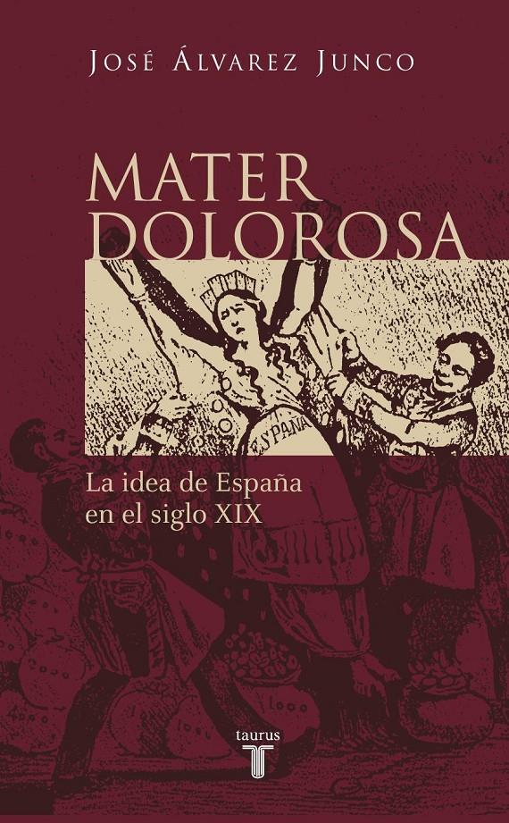 MATER DOLOROSA. LA IDEA DE ESPAÑA EN EL SIGLO XIX | 9788430604418 | ALVAREZ JUNCO, JOSE | Galatea Llibres | Llibreria online de Reus, Tarragona | Comprar llibres en català i castellà online