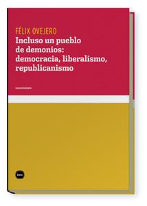 INCLUSO UN PUEBLO DE DEMONIOS: DEMOCRACIA, LIBERALISMO, REPUBLICANISMO | 9788496859470 | OVEJERO LUCAS, FÃ©LIX | Galatea Llibres | Llibreria online de Reus, Tarragona | Comprar llibres en català i castellà online