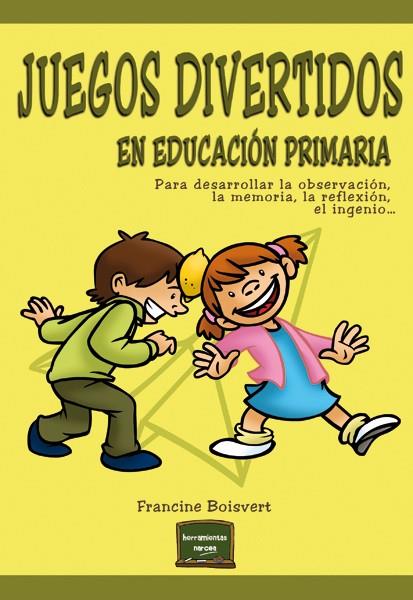 JUEGOS DIVERTIDOS EN EDUCACIÓN PRIMARIA | 9788427720800 | BOISVERT, FRANCINE | Galatea Llibres | Llibreria online de Reus, Tarragona | Comprar llibres en català i castellà online