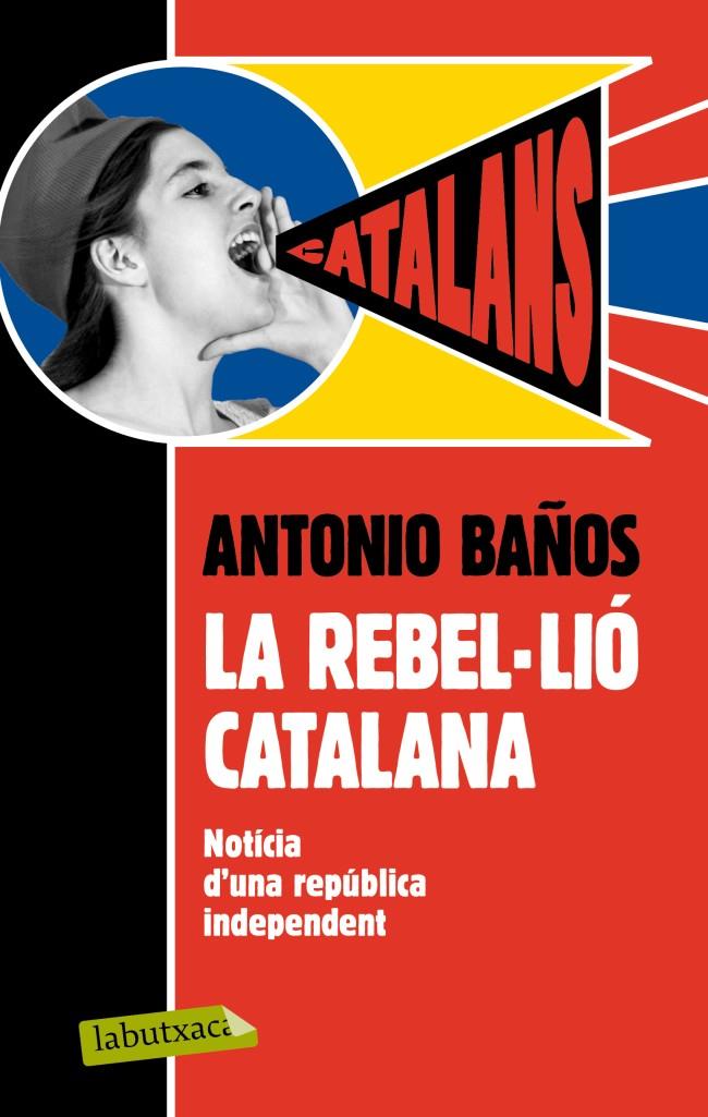 LA REBEL·LIÓ CATALANA | 9788499306537 | BAÑOS, ANTONIO | Galatea Llibres | Llibreria online de Reus, Tarragona | Comprar llibres en català i castellà online