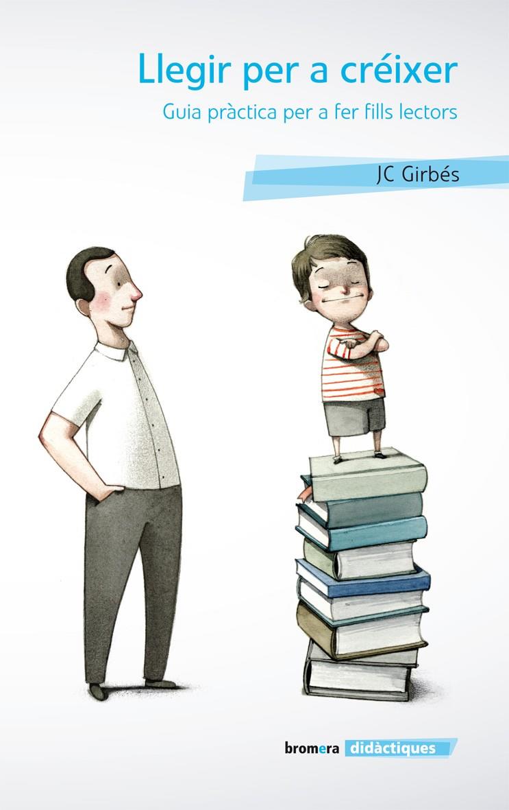 LLEGIR PER A CRÉIXER. GUIA PRÀCTICA PER A FER FILLS LECTORS | 9788498248197 | GIRBÉS, JOAN CARLES | Galatea Llibres | Llibreria online de Reus, Tarragona | Comprar llibres en català i castellà online