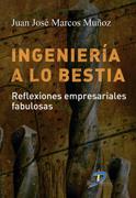 IGENIERÍA A LO BESTIA: REFLEXIONES EMPRESARIALES FABULOSAS | 9788479789312 | MARCOS MUÑOZ, JUAN JOSÉ | Galatea Llibres | Librería online de Reus, Tarragona | Comprar libros en catalán y castellano online