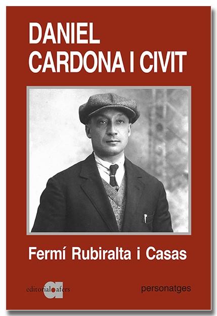 DANIEL CARDONA I CIVIT (1890-1943). UNA BIOGRAFIA POLÍTICA | 9788418618529 | RUBIRALTA I CASAS, FERMÍ | Galatea Llibres | Llibreria online de Reus, Tarragona | Comprar llibres en català i castellà online