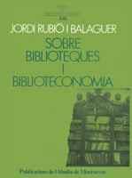 SOBRE BIBLIOTEQUES I BIBLIOTECONOMIA | 9788478266272 | RUBIO I BALAGUER, JORDI | Galatea Llibres | Llibreria online de Reus, Tarragona | Comprar llibres en català i castellà online