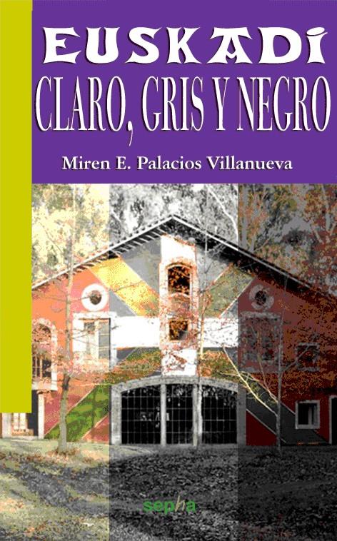 EUSKADI: CLARO, GRIS Y NEGRO | 9788494051203 | PALACIOS VILLANUEVA, MIREN E. | Galatea Llibres | Llibreria online de Reus, Tarragona | Comprar llibres en català i castellà online