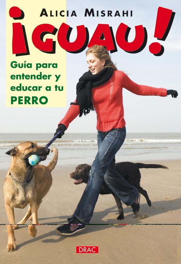 GUAU! : GUIA PARA ENTENDER Y EDUCAR A TU PERRO | 9788496550339 | MISRAHI VALLES, ALICIA | Galatea Llibres | Llibreria online de Reus, Tarragona | Comprar llibres en català i castellà online