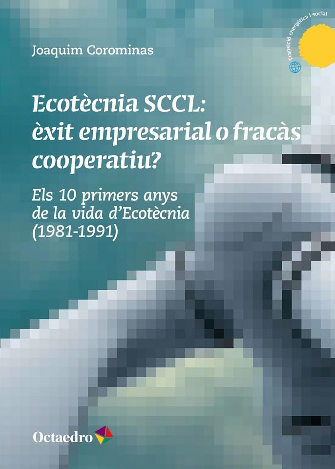 ECOTÈCNIA SCCL: ÈXIT EMPRESARIAL O FRACÀS COOPERATIU? | 9788418083068 | COROMINAS, JOAQUIM | Galatea Llibres | Llibreria online de Reus, Tarragona | Comprar llibres en català i castellà online