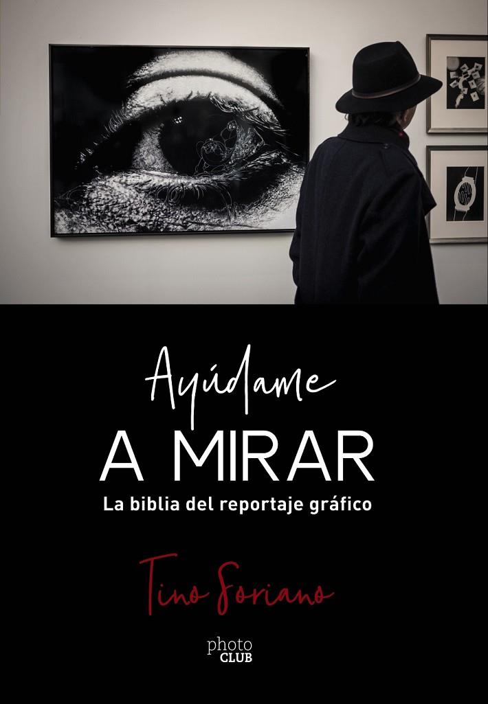 AYÚDAME A MIRAR. LA BIBLIA DEL REPORTAJE GRÁFICO | 9788441541337 | SORIANO, TINO | Galatea Llibres | Llibreria online de Reus, Tarragona | Comprar llibres en català i castellà online