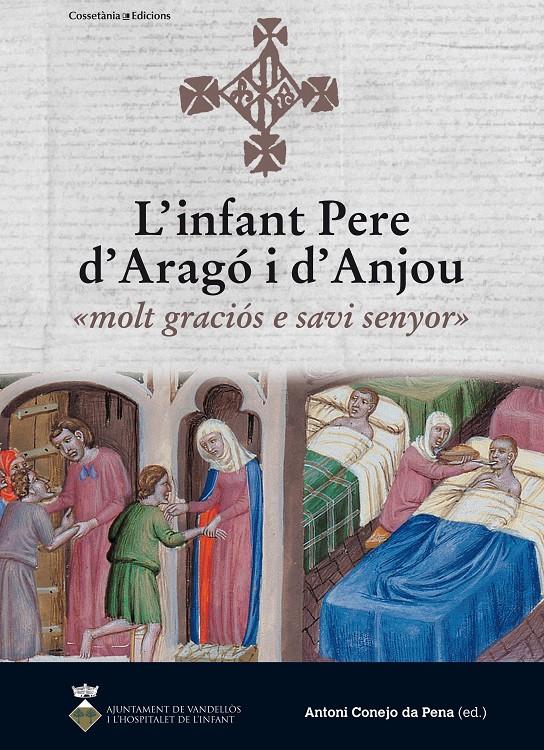 L'INFANT PERE D'ARAGÓ I D'ANJOU: «MOLT GRACIÓS E SAVI SENYOR» | 9788490343814 | CONEJO DA PENA, ANTONI | Galatea Llibres | Llibreria online de Reus, Tarragona | Comprar llibres en català i castellà online