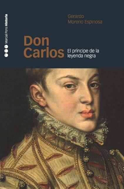 DON CARLOS. PRINCIPE DE LA LEYENDA NEGRA | 9788496467293 | MORENO ESPINOSA, GERARDO | Galatea Llibres | Llibreria online de Reus, Tarragona | Comprar llibres en català i castellà online