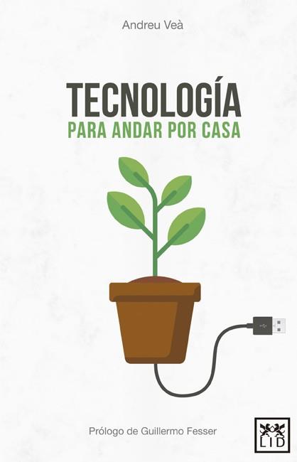 TECNOLOGÍA PARA ANDAR POR CASA | 9788416624959 | VEÀ BARÓ, ANDREU | Galatea Llibres | Llibreria online de Reus, Tarragona | Comprar llibres en català i castellà online