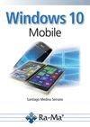 WINDOWS 10 MOBILE | 9788499646008 | MEDINA SERRANO, SANTIAGO | Galatea Llibres | Llibreria online de Reus, Tarragona | Comprar llibres en català i castellà online