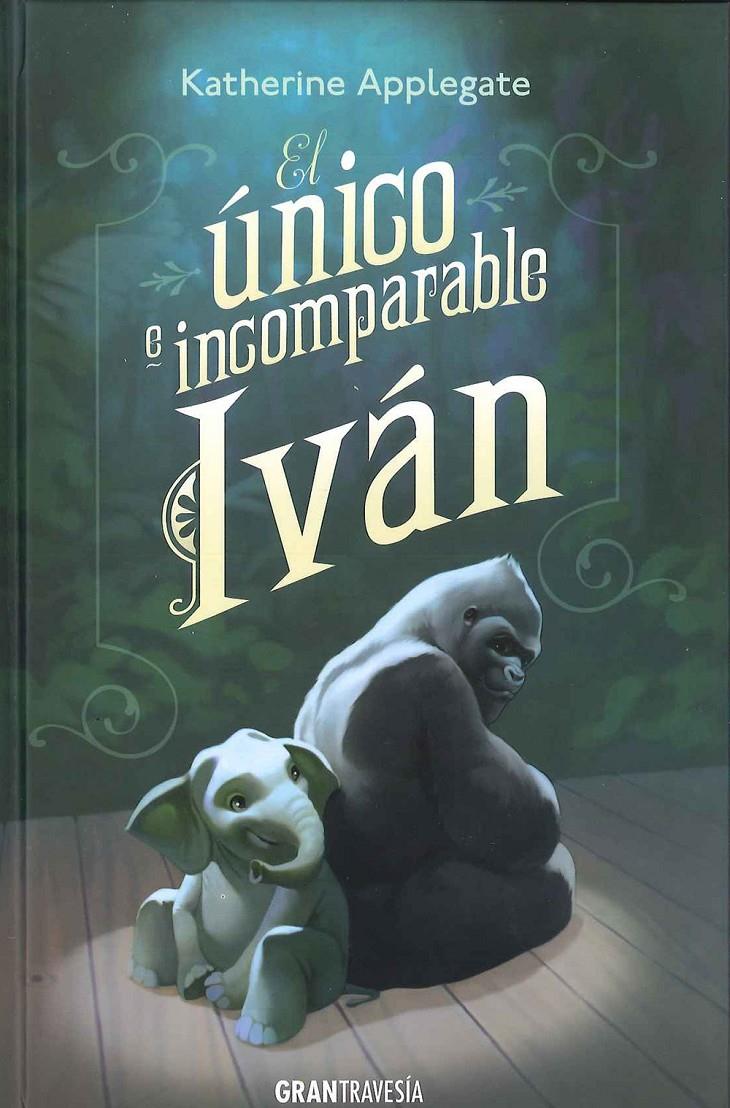 EL ÚNICO E INCOMPARABE IVÁN | 9788494258220 | APPLEGATE, KATHERINE | Galatea Llibres | Llibreria online de Reus, Tarragona | Comprar llibres en català i castellà online